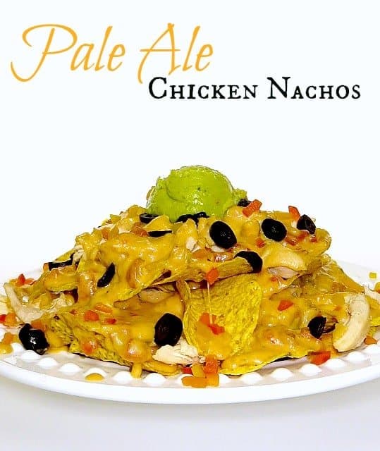 Pale Ale Chicken Nachos on a platter